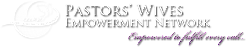 Pastor's Wives Empowerment Network. Empowered to fulfill every call...