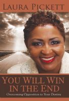 You Will Win In The End: Overcoming Opposition to Your Destiny (Book)