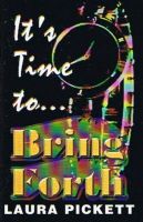 It's Time To Bring Forth (Book)